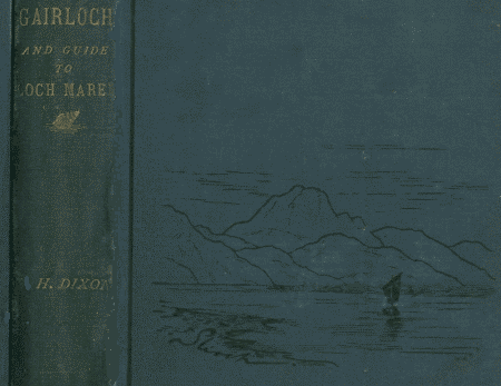 Gairloch in North-West Ross-Shire / Its Records, Traditions, Inhabitants, and Natural History, with a Guide to Gairloch and Loch Maree, and a Map and Illustrations cover