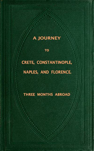 A Journey to Crete, Costantinople, Naples and Florence: Three Months Abroad cover