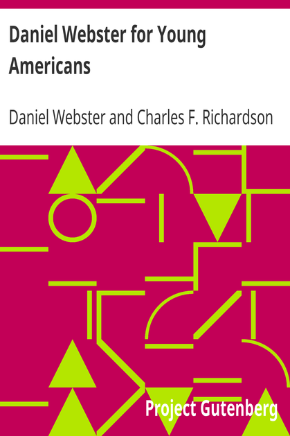 Daniel Webster for Young Americans / Comprising the greatest speeches of the defender of the Constitution cover