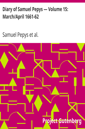 Diary of Samuel Pepys — Volume 15: March/April 1661-62 cover