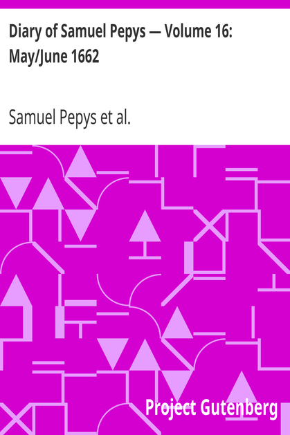 Diary of Samuel Pepys — Volume 16: May/June 1662 cover