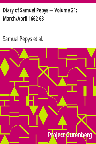 Diary of Samuel Pepys — Volume 21: March/April 1662-63 cover