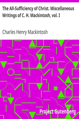 The All-Sufficiency of Christ. Miscellaneous Writings of C. H. Mackintosh, vol. I cover