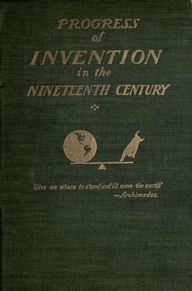 The Progress of Invention in the Nineteenth Century. cover