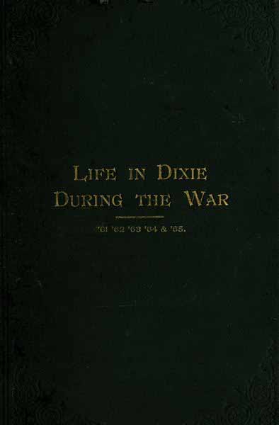 Life in Dixie during the War, 1861-1862-1863-1864-1865 cover
