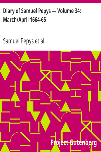 Diary of Samuel Pepys — Volume 34: March/April 1664-65 cover