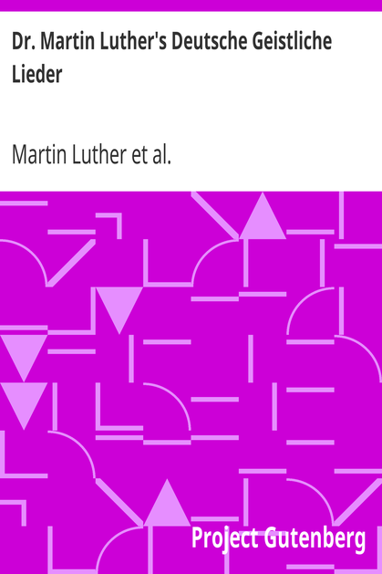 Dr. Martin Luther's Deutsche Geistliche Lieder / The Hymns of Martin Luther Set to Their Original Melodies, With an English Version cover
