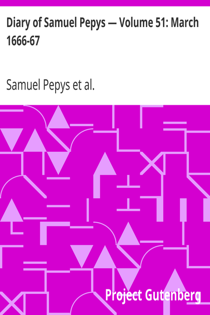 Diary of Samuel Pepys — Volume 51: March 1666-67 cover