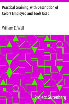 Practical Graining, with Description of Colors Employed and Tools Used cover