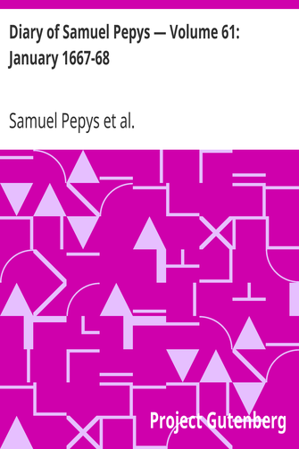 Diary of Samuel Pepys — Volume 61: January 1667-68 cover