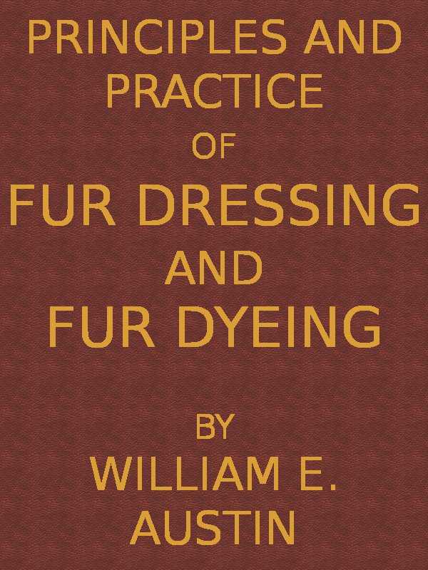 Principles and Practice of Fur Dressing and Fur Dyeing cover