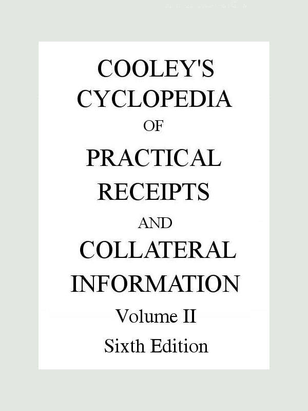 Cooley's Cyclopædia of Practical Receipts and Collateral Information in the Arts, Manufactures, Professions, and Trades..., Sixth Edition, Volume II cover
