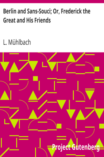Berlin and Sans-Souci; Or, Frederick the Great and His Friends cover