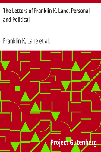 The Letters of Franklin K. Lane, Personal and Political cover