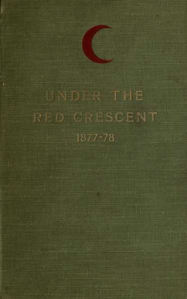 Under the Red Crescent / Adventures of an English Surgeon with the Turkish Army at Plevna and Erzeroum 1877-1878 cover
