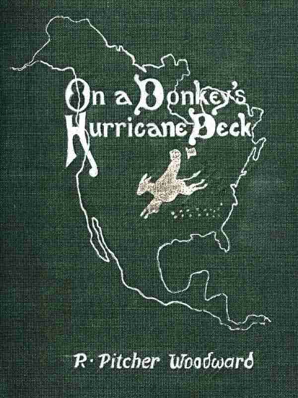 On a Donkey's Hurricane Deck / A Tempestous Voyage of Four Thousand and Ninety-Six Miles Across the American Continent on a Burro, in 340 Days and 2 Hours, Starting Without a Dollar and Earning My Way cover