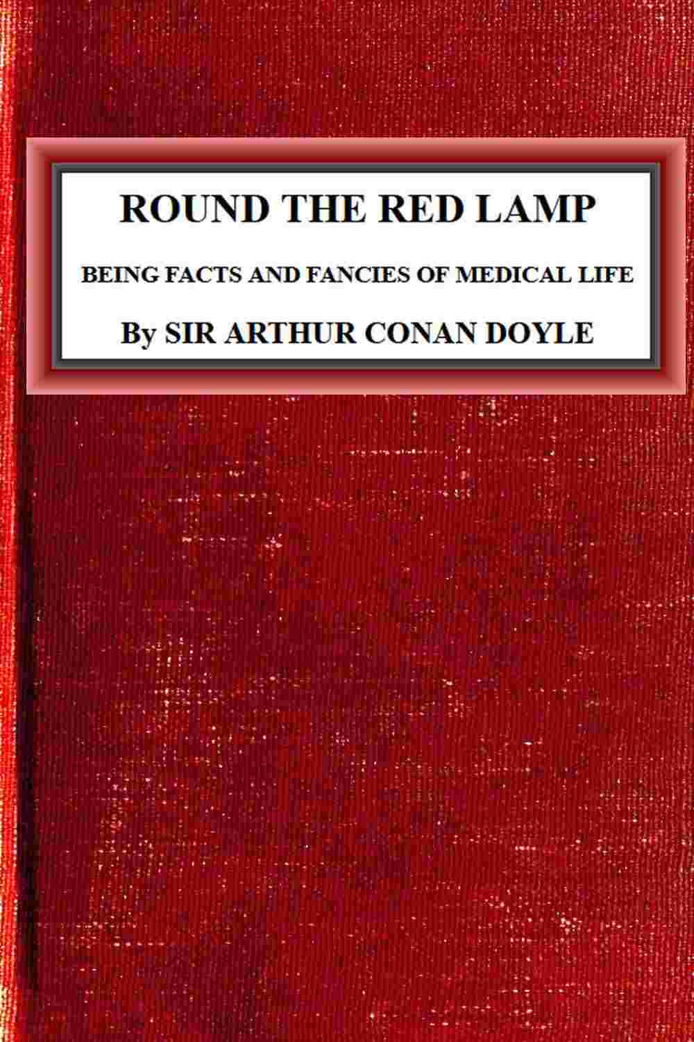 Round the Red Lamp: Being Facts and Fancies of Medical Life cover