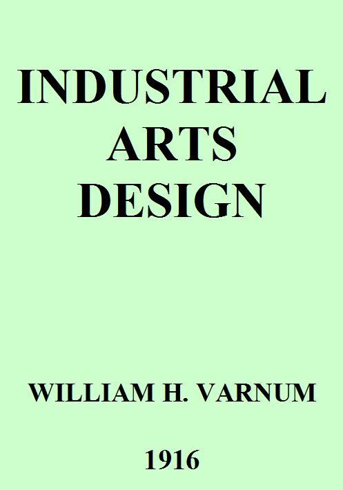 Industrial Arts Design / A Textbook of Practical Methods for Students, Teachers, and Craftsmen cover