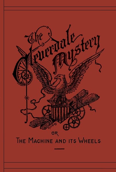 The Cleverdale Mystery; or, The Machine and Its Wheels: A Story of American Life cover