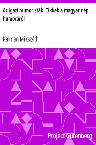 Az igazi humoristák: Cikkek a magyar nép humoráról cover
