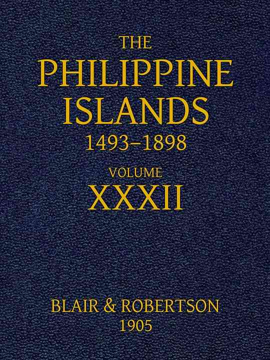 The Philippine Islands, 1493-1898: Volume 32, 1640 / Explorations by early navigators, descriptions of the islands and their peoples, their history and records of the Catholic missions, as related in contemporaneous books and manuscripts, showing the political, economic, commercial and religious conditions of those islands from their earliest relations with European nations to the close of the nineteenth century. cover