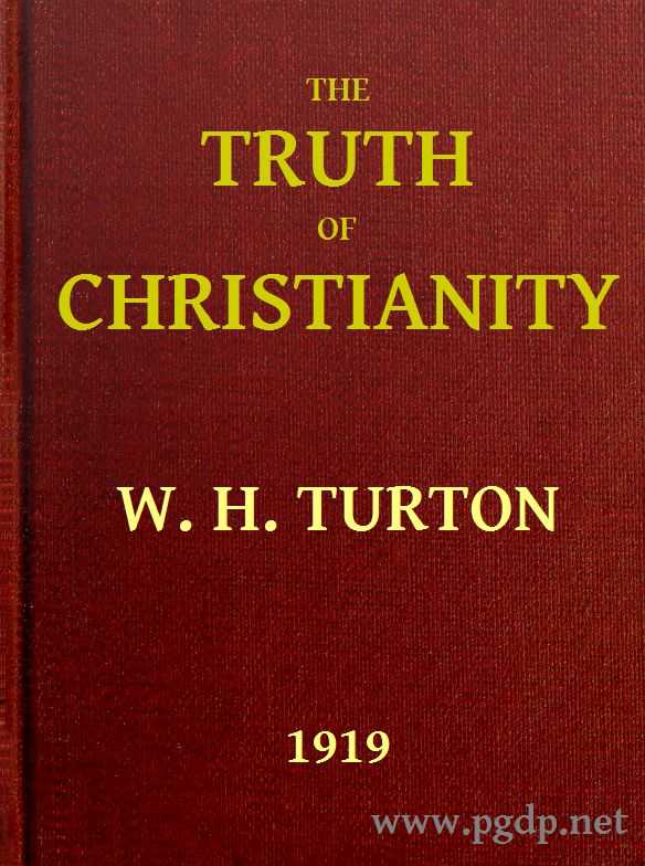The Truth of Christianity / Being an Examination of the More Important Arguments For and Against Believing in That Religion cover
