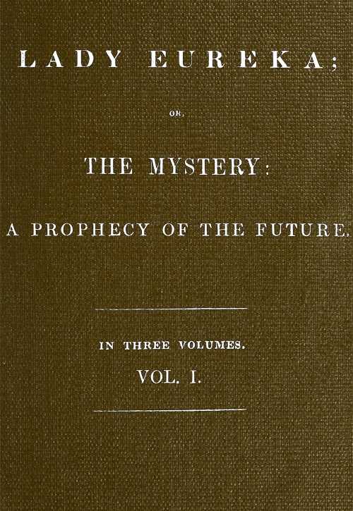 Lady Eureka; or, The Mystery: A Prophecy of the Future. Volume 1 cover