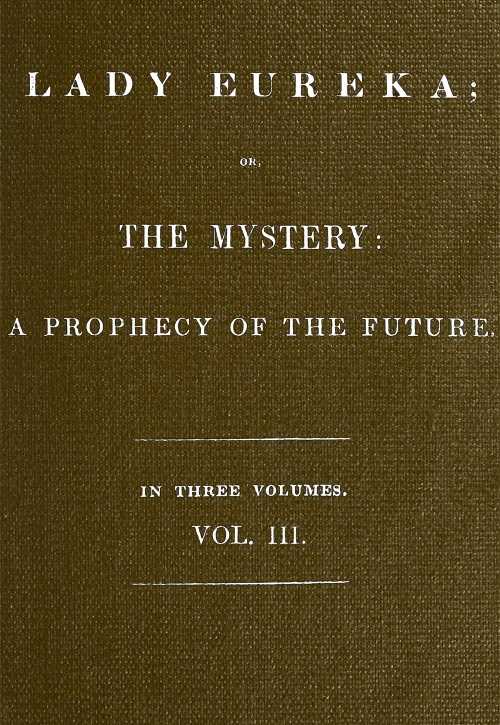 Lady Eureka; or, The Mystery: A Prophecy of the Future. Volume 3 cover