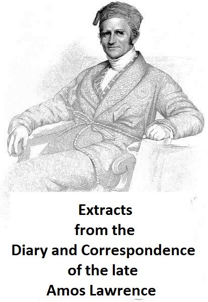 Extracts from the Diary and Correspondence of the Late Amos Lawrence; with a brief account of some incidents of his life cover
