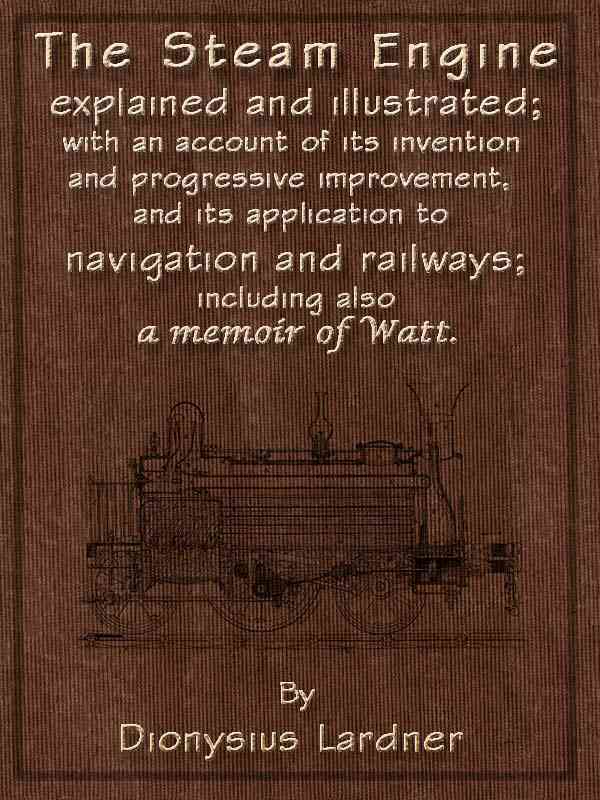 The Steam Engine Explained and Illustrated (Seventh Edition) / With an Account of Its Invention and Progressive Improvement, and Its Application to Navigation and Railways; Including Also a Memoir of Watt cover