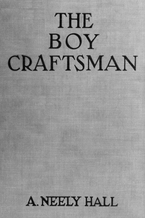 The Boy Craftsman / Practical and Profitable Ideas for a Boy's Leisure Hours cover