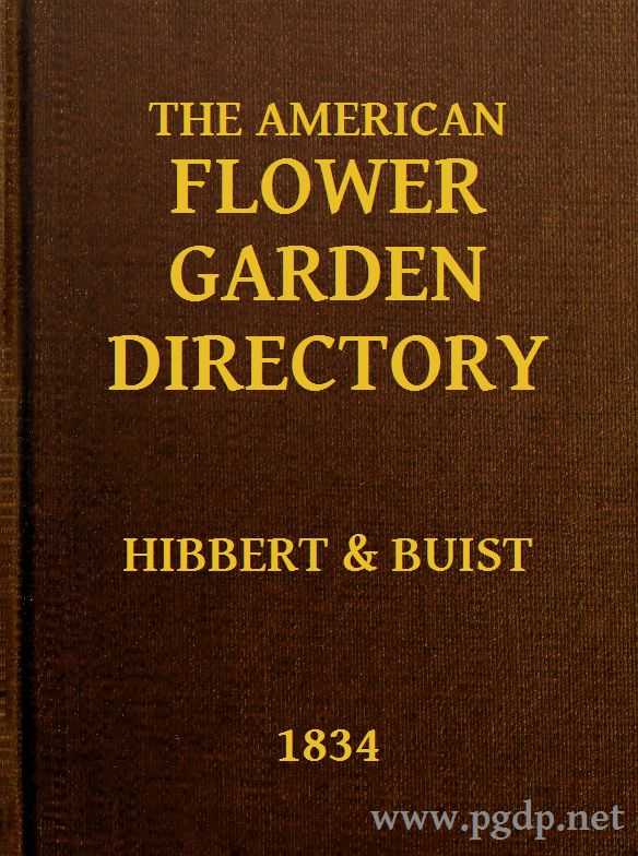 The American Flower Garden Directory / Containing Practical Directions for the Culture of Plants, in the Hot-House, Garden-House, Flower Garden and Rooms or Parlours, for Every Month in the Year cover