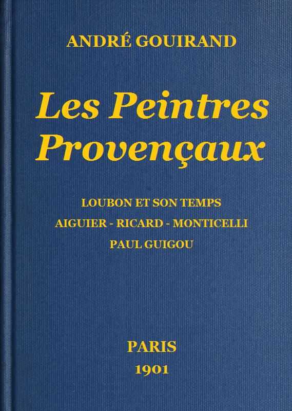 Les Peintres Provençaux / Loubon et son temps - Aiguier - Ricard - Monticelli - Paul Guigou cover