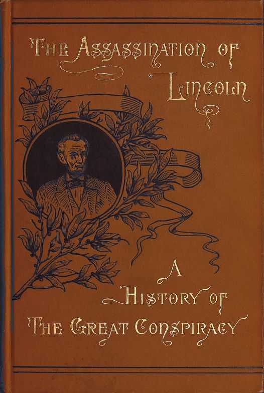 Assassination of Lincoln: a History of the Great Conspiracy / Trial of the Conspirators by a Military Commission, and a Review of the Trial of John H. Surratt cover