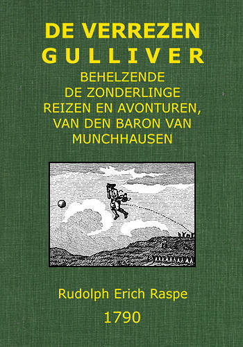 De verrezen Gulliver; / behelzende de zonderlinge reizen en avonturen, van den baron van Munchhausen, In Rusland, Ysland, Turkije, Egipte, Gibraltar, in de Kaspische, Middellandsche en Atlantische Zeëen, en door het middenpunt van den berg Etna naa de Zuid-zee cover