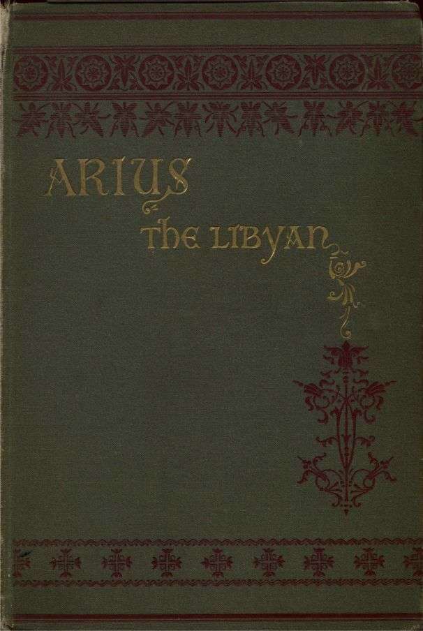 Arius the Libyan: A Romance of the Primitive Church cover