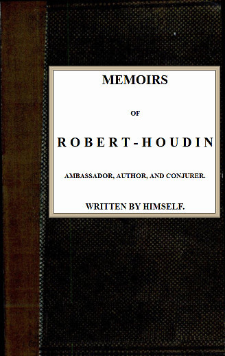 Memoirs of Robert-Houdin, ambassador, author and conjurer cover