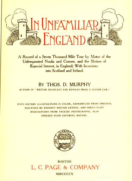 In Unfamiliar England / A Record of a Seven Thousand Mile Tour by Motor of the Unfrequented Nooks and Corners, and the Shrines of Especial Interest, in England; With Incursions into Scotland and Ireland. cover