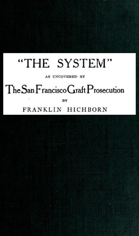 "The System," As Uncovered by the San Francisco Graft Prosecution cover