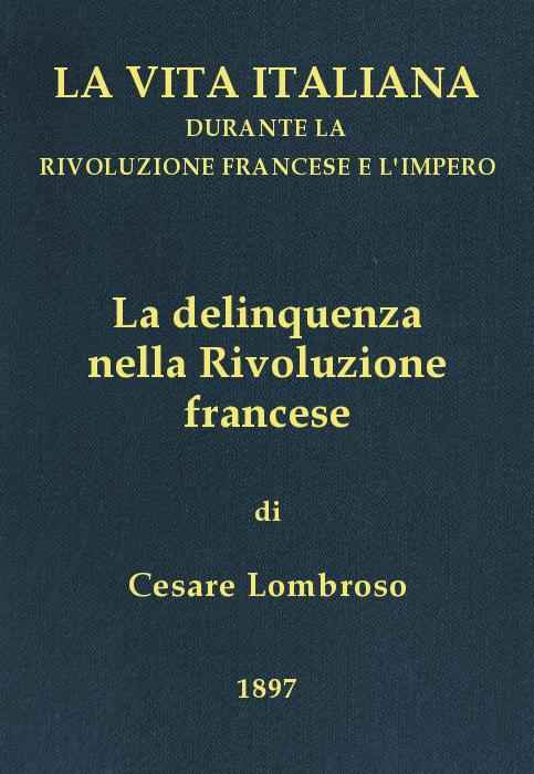 La delinquenza nella Rivoluzione francese / La vita italiana durante la Rivoluzione francese e l'Impero cover
