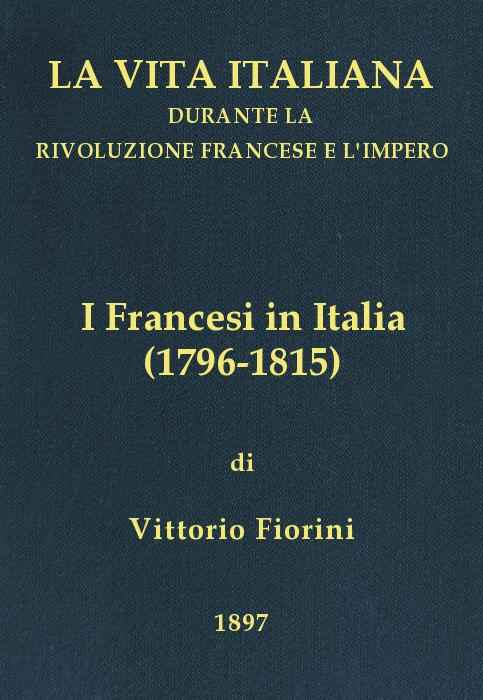 I Francesi in Italia (1796-1815) / La vita italiana durante la Rivoluzione francese e l'Impero cover