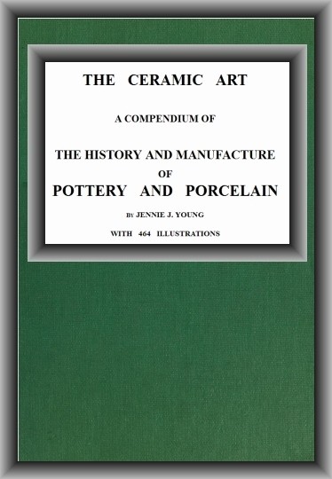The Ceramic Art / A Compendium of The History and Manufacture of Pottery and Porcelain cover