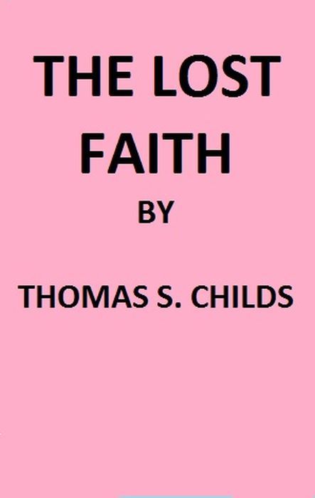 The Lost Faith, and Difficulties of the Bible, as Tested by the Laws of Evidence cover