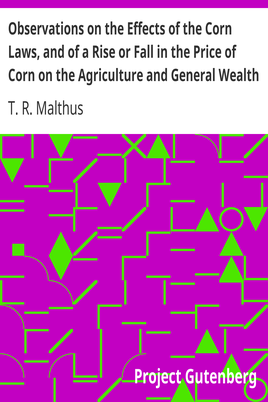 Observations on the Effects of the Corn Laws, and of a Rise or Fall in the Price of Corn on the Agriculture and General Wealth of the Country cover