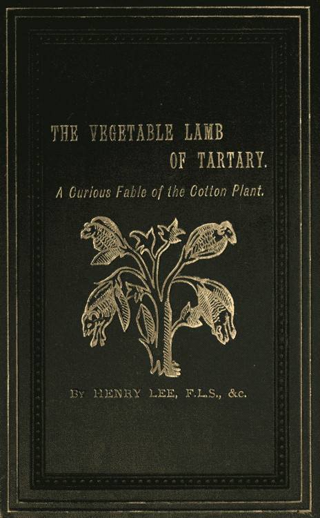 The Vegetable Lamb of Tartary: A Curious Fable of the Cotton Plant. / To Which Is Added a Sketch of the History of Cotton and the Cotton Trade cover