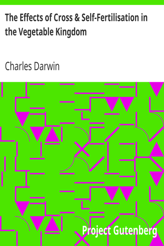 The Effects of Cross & Self-Fertilisation in the Vegetable Kingdom cover