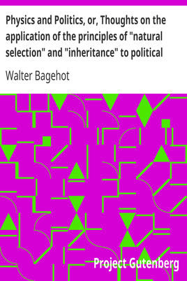 Physics and Politics, or, Thoughts on the application of the principles of "natural selection" and "inheritance" to political society cover
