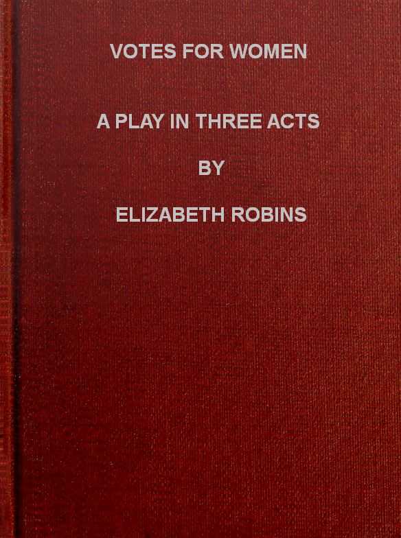 Votes for Women: A Play in Three Acts cover