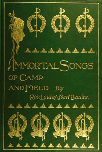 Immortal Songs of Camp and Field / The Story of their Inspiration together with Striking Anecdotes connected with their History cover