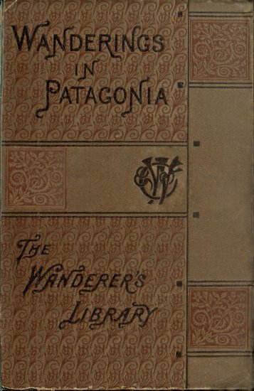 Wanderings in Patagonia; Or, Life Among the Ostrich-Hunters cover